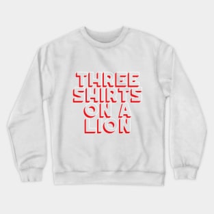 Three Shirts on a Lion Crewneck Sweatshirt